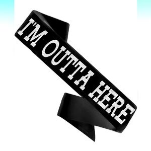 “I’m outta here” sash. Silky black with silver sparkle writing.